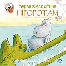 Timsah Olmak İsteyen Hipopotam / Kabına Sığmayan Hayaller Dizisi