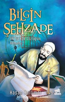 Bilgin Şehzade & İlk Türkçe Sözlüğün Romanı