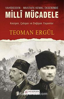 Vahdeddin-Mustafa Kemal Ekseninde Milli Mücadele & Kesişen, Çatışan ve Değişen Yaşamlar