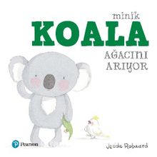 Minik Koala Ağacını Arıyor (1+ Yaş Hikaye Kitabı)