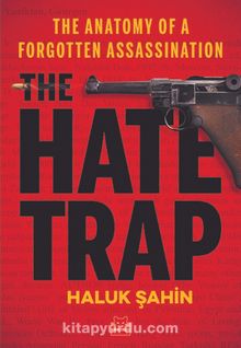 The Hate Trap & The Anatomy of a Forgotten Assassination