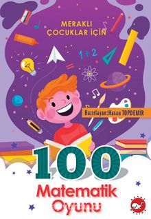 Meraklı Çocuklar İçin 100 Matematik Oyunu